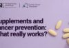 Supplements and cancer prevention: What really works
