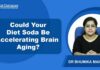 Diet Soda’s Real Brain Toll Artificial Sweeteners Could Speed Up Brain Aging by 1.6 Years: Study Finds